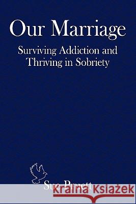 Our Marriage: Surviving Addiction and Thriving in Sobriety Pruett, Sue 9781452075884 Authorhouse - książka