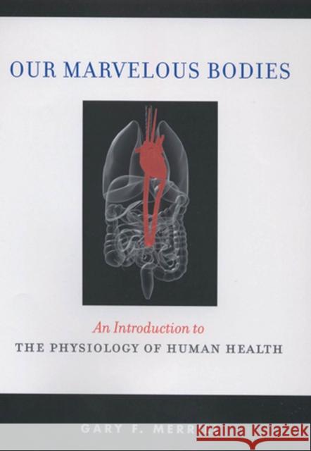 Our Marvelous Bodies: An Introduction to the Physiology of Human Health Merrill, Gary F. 9780813542812 Rutgers University Press - książka