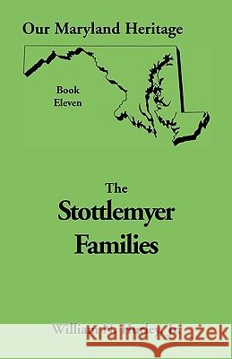 Our Maryland Heritage, Book 11: Stottlemyer Families (Frederick and Washington County Maryland) W N Hurley, William Neal Hurley, Jr 9780788409233 Heritage Books - książka