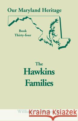 Our Maryland Heritage, Book 34: The Hawkins Families W N Hurley, William Neal Hurley, Jr 9780788420955 Heritage Books - książka