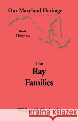 Our Maryland Heritage, Book 36: Ray Families W N Hurley, William Neal Hurley, Jr 9780788421372 Heritage Books - książka