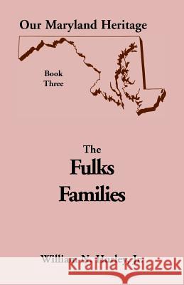 Our Maryland Heritage, Book 3: Being Primarily an Account of the Descendants of Baltus Fulks William Neal Hurley, Jr 9780788406997 Heritage Books - książka