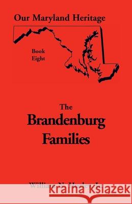 Our Maryland Heritage, Book 8: Brandenburg Families William Neal Hurley, Jr 9780788408427 Heritage Books - książka