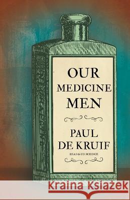 Our Medicine Men (Read & Co. Science) Paul de Kruif 9781528720625 Read & Co. Science - książka