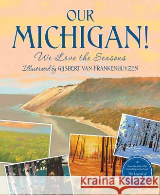 Our Michigan!: We Love the Seasons Sleeping Bear Press                      Gijsbert Van Frankenhuyzen 9781534111356 Sleeping Bear Press - książka