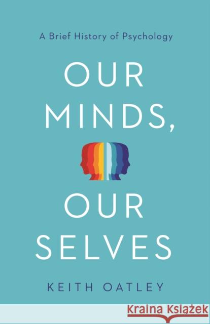 Our Minds, Our Selves: A Brief History of Psychology Keith Oatley 9780691204499 Princeton University Press - książka