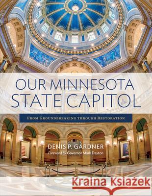 Our Minnesota State Capitol: From Groundbreaking Through Restoration Denis P. Gardner 9781681340418 Minnesota Historical Society Press - książka