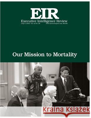 Our Mission To Mortality: Executive Intelligence Review; Volume 43, Issue 28 Larouche Jr, Lyndon H. 9781535497732 Createspace Independent Publishing Platform - książka