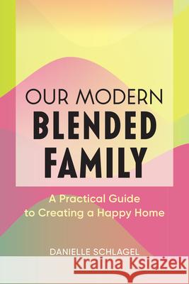 Our Modern Blended Family: A Practical Guide to Creating a Happy Home  9781641528566 Rockridge Press - książka