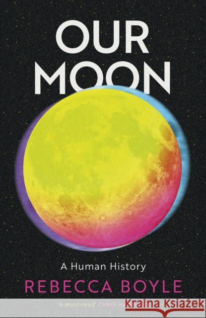 Our Moon: A Human History Rebecca Boyle 9781529342789 Hodder & Stoughton - książka