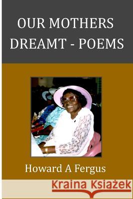 Our Mothers Dreamt Howard A. Fergus 9781099346347 Independently Published - książka