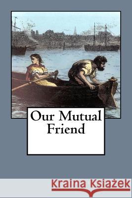 Our Mutual Friend Charles Dickens 9781986876001 Createspace Independent Publishing Platform - książka