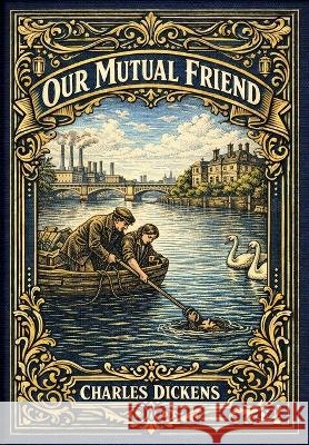 Our Mutual Friend (Golden Monarch Collector's Edition) (Case Laminate Hardcover with Jacket) Charles Dickens 9781834125084 Golden Monarch - książka