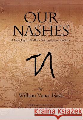 Our Nashes: A Genealogy of William Nash and Anne Hopkins Nash, William Vance 9781465368072 Xlibris Corporation - książka