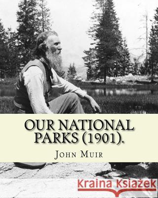 Our National Parks (1901). By: John Muir: John Muir ( April 21, 1838 - December 24, 1914) also known as 