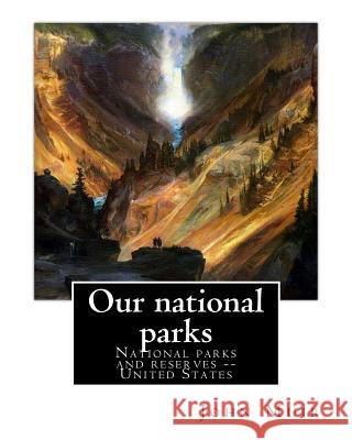 Our national parks, By John Muir: John Muir ( April 21, 1838 - December 24, 1914) also known as 