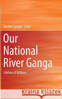 Our National River Ganga: Lifeline of Millions Sanghi, Rashmi 9783319005294 Springer - książka