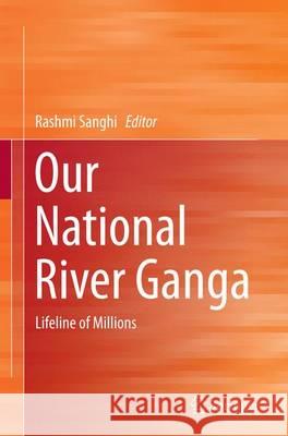 Our National River Ganga: Lifeline of Millions Sanghi, Rashmi 9783319343969 Springer - książka