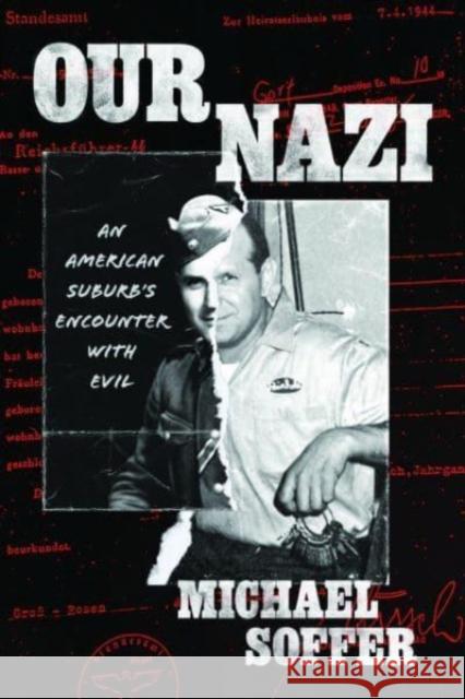 Our Nazi: An American Suburb’s Encounter with Evil Michael Soffer 9780226835549 The University of Chicago Press - książka