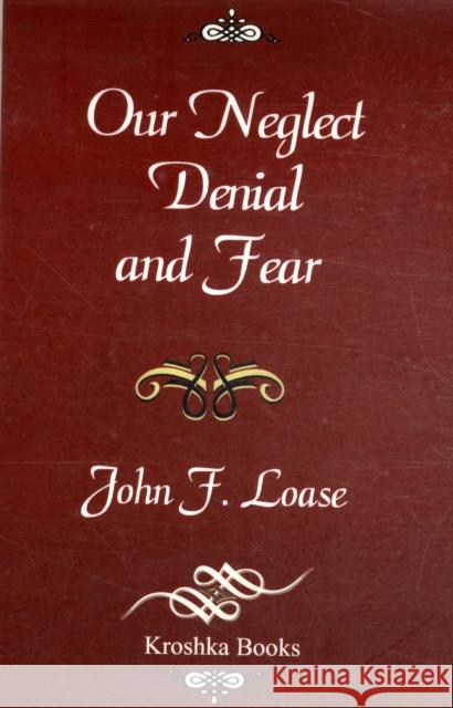Our Neglect Denial & Fear Dr John F Loase 9781560725275 Nova Science Publishers Inc - książka