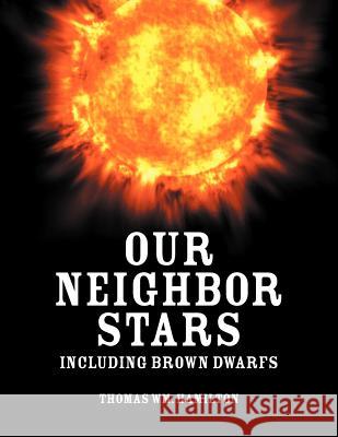 Our Neighbor Stars: Including Brown Dwarfs Thomas Wm Hamilton 9781618971326 Strategic Book Publishing - książka
