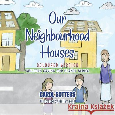 Our Neighbourhood Houses: Coloured Version Carol Sutters, William Fong 9781665587877 AuthorHouse - książka