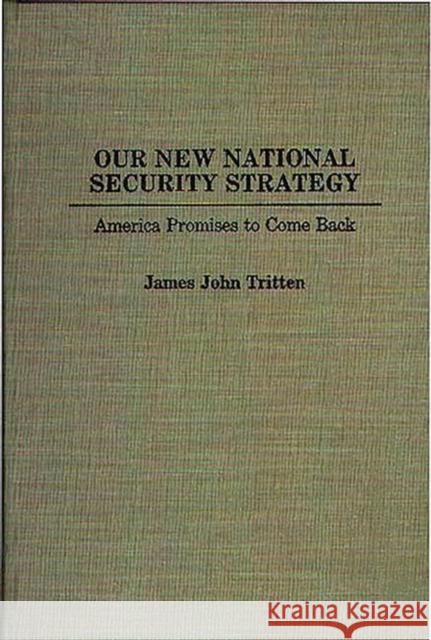 Our New National Security Strategy: America Promises to Come Back Tritten, James J. 9780275943578 Praeger Publishers - książka