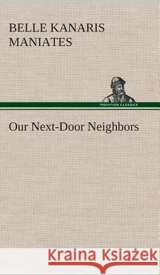Our Next-Door Neighbors Belle Kanaris Maniates 9783849519452 Tredition Classics - książka