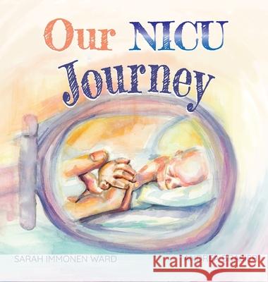 Our NICU Journey: Tiny Keepsake for Tiny Miracles Sarah I Ward Andrea Brasier Arlene Soto 9798985131208 Little Ward Books - książka