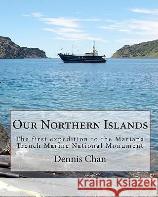 Our Northern Islands: The first expedition to the Mariana Trench Marine National Monument Villagomez, Angelo O. 9781453717011 Createspace - książka