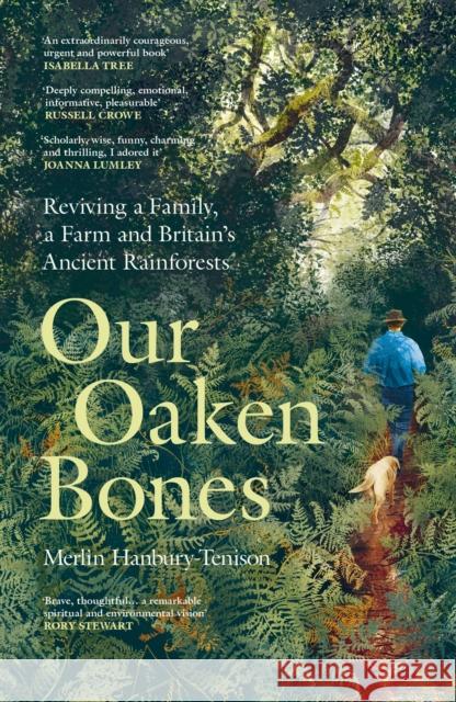 Our Oaken Bones: Reviving a Family, a Farm and Britain’s Ancient Rainforests Merlin Hanbury-Tenison 9781529144222 Ebury Publishing - książka