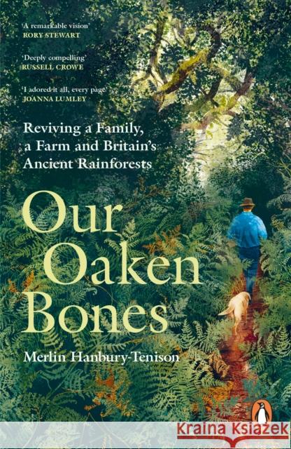 Our Oaken Bones: Reviving a Family, a Farm and Britain’s Ancient Rainforests Merlin Hanbury-Tenison 9781529144239 Ebury Publishing - książka