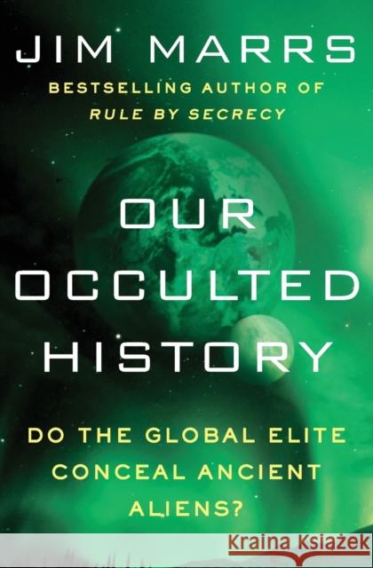 Our Occulted History: Do the Global Elite Conceal Ancient Aliens? Jim Marrs 9780062130327 HarperCollins Publishers Inc - książka