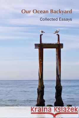 Our Ocean Backyard: Collected Essays Gary Griggs Sam Farr John, Dr Laird 9781503208148 Createspace - książka