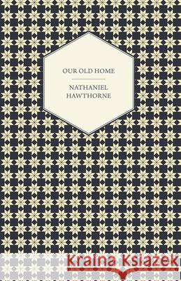 Our Old Home Nathaniel Hawthorne 9781406742930 Richardson Press - książka