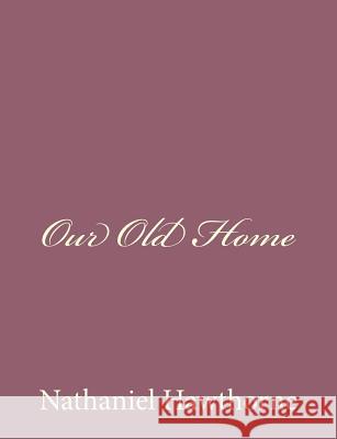 Our Old Home Nathaniel Hawthorne 9781494475178 Createspace - książka