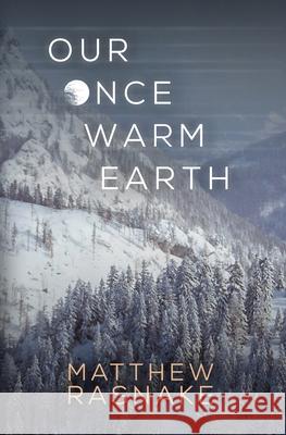 Our Once Warm Earth Matthew Rasnake 9781736085639 Matthew Rasnake - książka