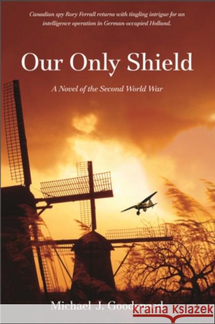 Our Only Shield: A Novel of the Second World War Goodspeed, Michael J. 9781926577050  - książka