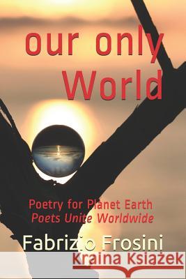 Our Only World: Poetry for Planet Earth - Poets Unite Worldwide Pamela Sinicrope Margaret O'Driscoll Poets Unite Worldwide 9781980553229 Independently Published - książka