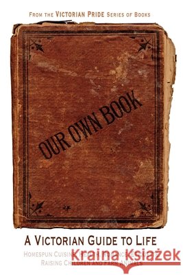Our Own Book - A Victorian Guide to Life Diane Janowski 9780615206790 New York History Review Press - książka