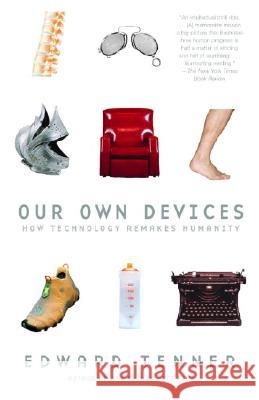 Our Own Devices: How Technology Remakes Humanity Edward Tenner 9780375707070 Vintage Books USA - książka