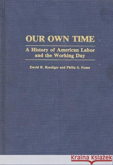 Our Own Time: A History of American Labor and the Working Day Roediger, David R. 9780313260629 Greenwood Press - książka