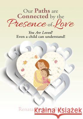 Our Paths are Connected by the Presence of Love: You Are Loved! Bigham-Belt, Renata 9781503569072 Xlibris Corporation - książka