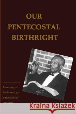 Our Pentecostal Birthright: Preserving our Godly Heritage in the Midst of Transition Joseph T. Williams 9781967034130 Seymour Press - książka