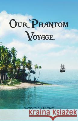Our Phantom Voyage Patricia Macko 9781480995192 Dorrance Publishing Co. - książka