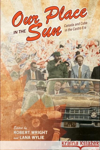 Our Place in the Sun: Canada and Cuba in the Castro Era Wright, Robert 9780802096661 University of Toronto Press - książka