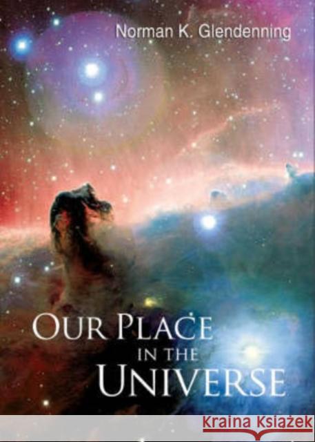 Our Place in the Universe Glendenning, Norman K. 9789812700681 World Scientific Publishing Company - książka