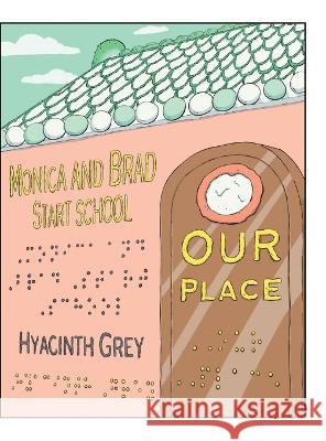 Our Place: Monica and Brad Start School Hyacinth Grey Kurt Hershey 9781525563164 FriesenPress - książka