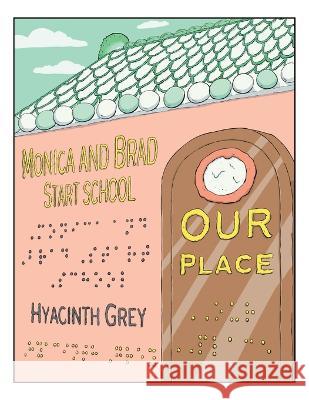 Our Place: Monica and Brad Start School Hyacinth Grey Kurt Hershey 9781525563171 FriesenPress - książka