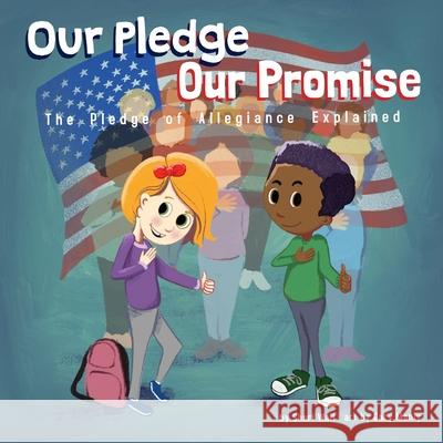 Our Pledge, Our Promise: The Pledge of Allegiance Explained Gary Manly Sheri Wall 9781733094337 Matter of Rhyme - książka